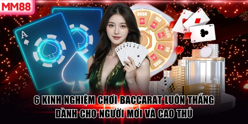 6 Kinh Nghiệm Chơi Baccarat MM88 Xương Máu Dành Cho Người Mới 5 6 Kinh Nghiệm Chơi Baccarat Luôn Thắng Dành Cho Người Mới Và Cao Thủ