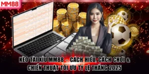 Kèo Tài Xỉu MM88 – Cách Hiểu, Cách Chơi & Chiến Thuật Tối Ưu Tỷ Lệ Thắng 2025
