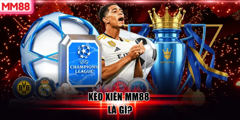 10 Kinh Nghiệm Đánh Kèo Xiên MM88 Hiệu Quả Nhất 2026 6 Kèo xiên MM88 là gì?