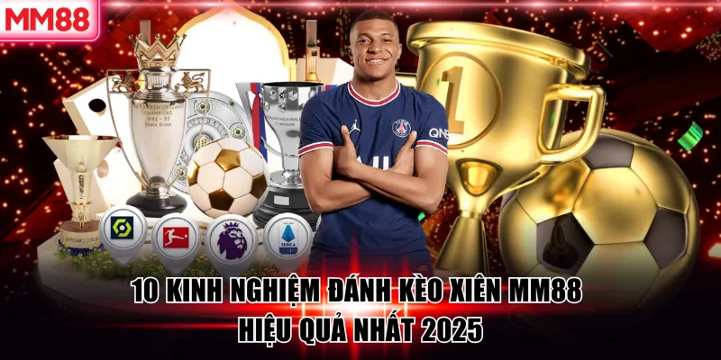 10 Kinh Nghiệm Đánh Kèo Xiên MM88 Hiệu Quả Nhất 2026 5 10 Kinh Nghiệm Đánh Kèo Xiên MM88 Hiệu Quả Nhất 2025