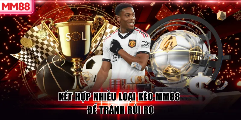 10 Kinh Nghiệm Đánh Kèo Xiên MM88 Hiệu Quả Nhất 2026 8 Kết hợp nhiều loại kèo MM88 để tránh rủi ro