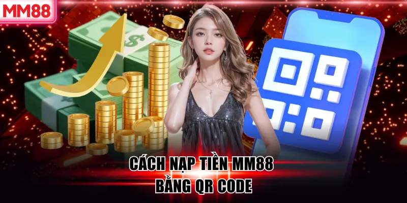 Nạp tiền MM88 | Các Phương Thức hiệu quả và an toàn nhất 16 Cách nạp tiền MM88 bằng QR code