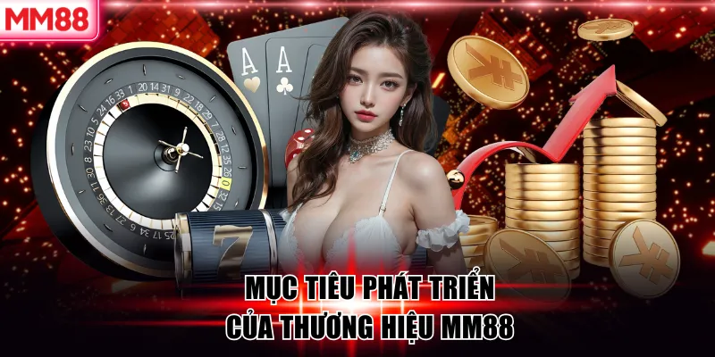 Giới Thiệu MM88 – Nền Tảng Giải Trí Trực Tuyến Toàn Diện 5 Mục tiêu phát triển của thương hiệu MM88